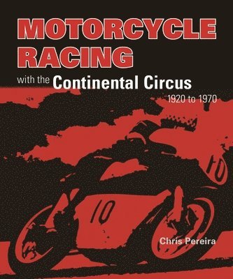 bokomslag Motorcycle Racing with the Continental Circus 1920 to 1970