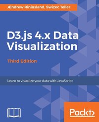 bokomslag D3.js 4.x Data Visualization - Third Edition: Learn to visualize your data with JavaScript