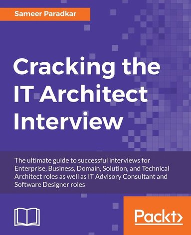 bokomslag Cracking the IT Architect Interview: The ultimate guide to successful interviews for Enterprise, Business, Domain, Solution, and Technical Architect r