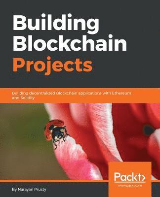 Narayan Prusty - Building Blockchain Projects: Building decentralized Blockchain applications with Ethereum and Solidity, Häftad