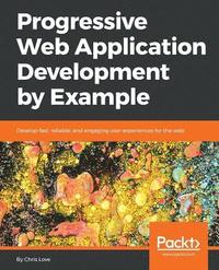 bokomslag Progressive Web Application Development by Example