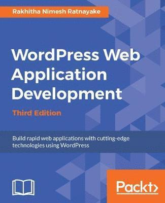 bokomslag Wordpress Web Application Development - Third Edition: Building robust web apps easily and efficiently