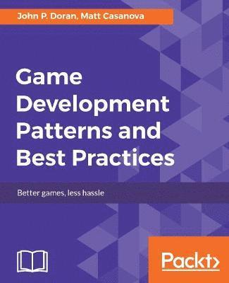 John P. Doran, Matt Casanova - Game Development Patterns and Best Practices, Häftad