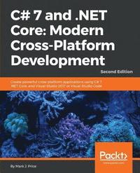 bokomslag C# 7 and .NET Core Modern Cross-Platform Development - Second Edition: Create powerful cross-platform applications using C# 7, .NET Core, and Visual S