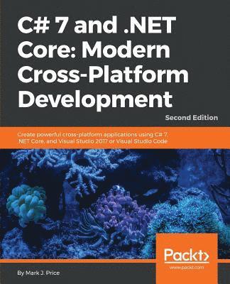 bokomslag C# 7 and .NET Core Modern Cross-Platform Development - Second Edition: Create powerful cross-platform applications using C# 7, .NET Core, and Visual S