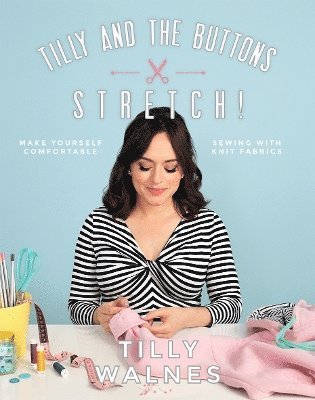 Tilly Walnes - Tilly and the Buttons: Stretch!, Häftad