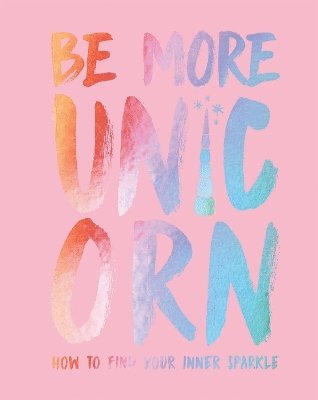Joanna Gray - Be More Unicorn, Inbunden