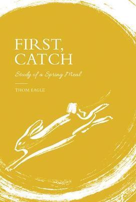 Thom Eagle - First, Catch, Inbunden