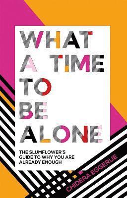 Chidera Eggerue - What a Time to be Alone, Inbunden