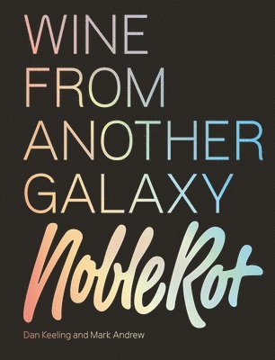 Dan Keeling, Mark Andrew - Noble Rot Book: Wine from Another Galaxy, Inbunden