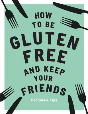 bokomslag How to be Gluten-Free and Keep Your Friends