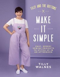 bokomslag Tilly and the Buttons: Make It Simple: Easy, speedy sewing projects to stitch up in an afternoon