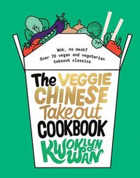 bokomslag The Veggie Chinese Takeout Cookbook: Wok, No Meat? Over 70 Vegan and Vegetarian Takeout Classics