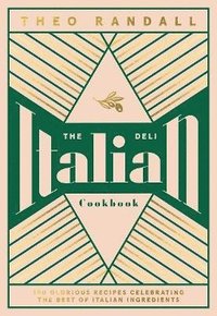 bokomslag The Italian Deli Cookbook: 100 Glorious Recipes Celebrating the Best of Italian Ingredients