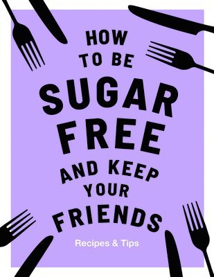 bokomslag How to be Sugar-Free and Keep Your Friends