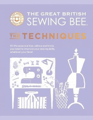 The Great British Sewing Bee - Great British Sewing Bee: The Techniques, Inbunden