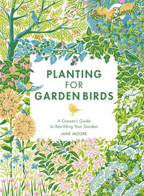 Jane Moore - Planting for Garden Birds, Inbunden