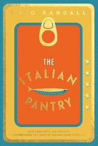 bokomslag The Italian Pantry: 10 Ingredients, 100 Recipes - Showcasing the Best of Italian Home Cooking