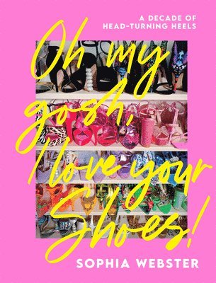 Sophia Webster - Oh My Gosh, I Love Your Shoes!, Inbunden