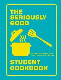 bokomslag The Seriously Good Student Cookbook