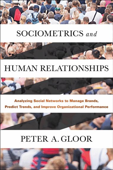 Peter A. Gloor - Sociometrics and Human Relationships, Inbunden