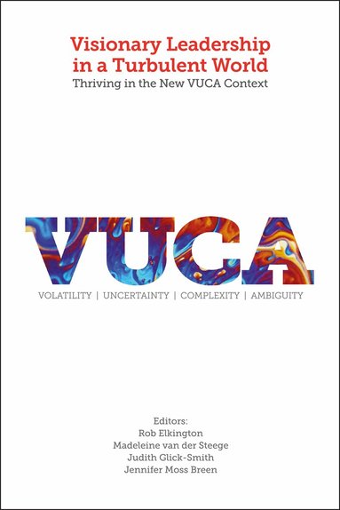 Rob Elkington, Madeleine van der Steege, Judith L. Glick-Smith, Jennifer Moss Breen - Visionary Leadership in a Turbulent World, Inbunden