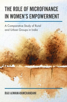 Raji Ajwani-Ramchandani, India) Ajwani-Ramchandani, Raji (Program Manager, BAIF Development Research Foundation, Pune - Role of Microfinance in Women's Empowerment, Inbunden