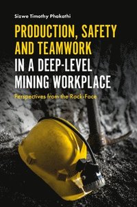 bokomslag Production, Safety and Teamwork in a Deep-Level Mining Workplace