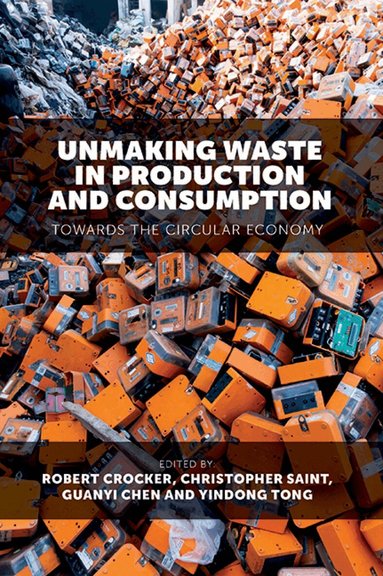 Robert Crocker, Christopher Saint, Guanyi Chen, Yindong Tong - Unmaking Waste in Production and Consumption, Inbunden