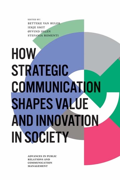 Betteke van Ruler, Iekje Smit, Øyvind Ihlen, Stefania Romenti - How Strategic Communication Shapes Value and Innovation in Society, Inbunden