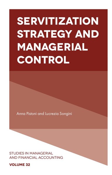 Anna Pistoni, Lucrezia Songini - Servitization Strategy and Managerial Control, Inbunden