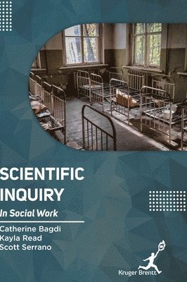 Catherine Bagdi, Kayla Read, Scott Serrano - Scientific Inquiry In Social Work, Inbunden
