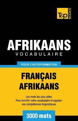 Vocabulaire Franais-Afrikaans pour l'autoformation - 3000 mots 1