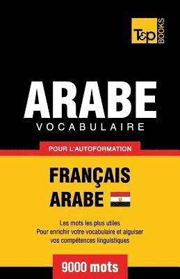 Vocabulaire Franais-Arabe gyptien pour l'autoformation - 9000 mots 1