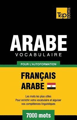 Vocabulaire Franais-Arabe gyptien pour l'autoformation - 7000 mots 1