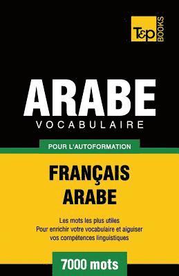 Vocabulaire Franais-Arabe pour l'autoformation - 7000 mots 1