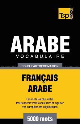 Vocabulaire Franais-Arabe pour l'autoformation - 5000 mots 1