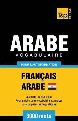 Vocabulaire Franais-Arabe gyptien pour l'autoformation - 3000 mots 1