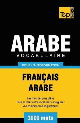 Vocabulaire Franais-Arabe pour l'autoformation - 3000 mots 1