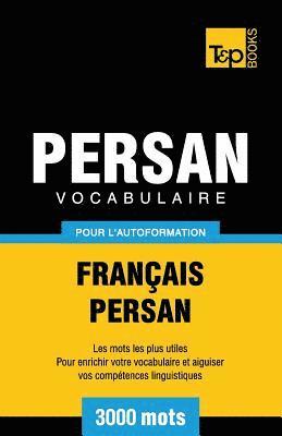 Vocabulaire Franais-Persan pour l'autoformation - 3000 mots 1