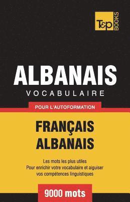 Vocabulaire Franais-Albanais pour l'autoformation - 9000 mots 1