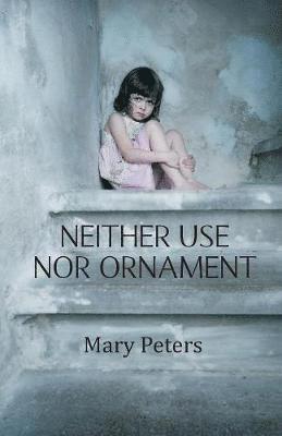 Mary Peters - Neither Use Nor Ornament, Häftad
