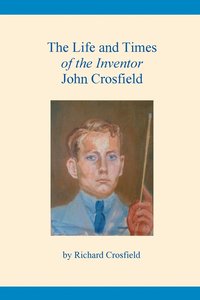 bokomslag The Life and Times of the Inventor John Crosfield