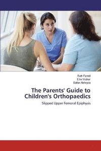 bokomslag The Parents' Guide to Children's Orthopaedics