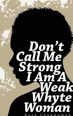 bokomslag Don't Call Me Strong I Am A Weak Whyte Woman