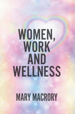 Women, Work and Wellness 1