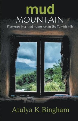 Mud Mountain - Five Years In A Mud House Lost In The Turkish Hills 1