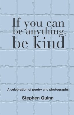 Stephen Quinn - If You Can Be Anything, Be Kind, Häftad