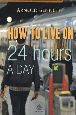 Arnold Bennett - How to Live on 24 Hours a Day, Häftad