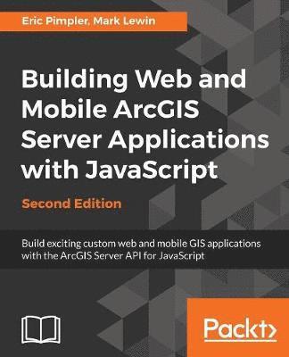 bokomslag Building Web and Mobile ArcGIS Server Applications with JavaScript - Second Edition